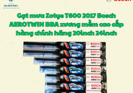 Gạt mưa Zotye T600 2017 Bosch AEROTWIN BBA xương mềm cao cấp hàng chính hãng 20inch 24inch