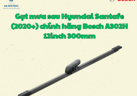Gạt mưa sau Hyundai Santafe (2020+) chính hãng Bosch A302H 12inch 300mm