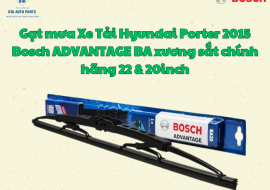 Gạt mưa Xe Tải Hyundai Porter 2015 Bosch ADVANTAGE BA xương sắt chính hãng 22 & 20inch