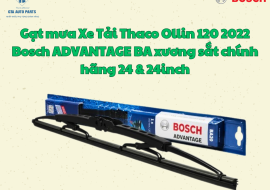 Gạt mưa Xe Tải Thaco Ollin 120 2022 Bosch ADVANTAGE BA xương sắt chính hãng 24 & 24inch
