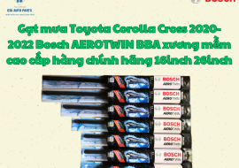 Gạt mưa Toyota Corolla Cross 2020-2022 Bosch AEROTWIN BBA xương mềm cao cấp hàng chính hãng 16inch 26inch 