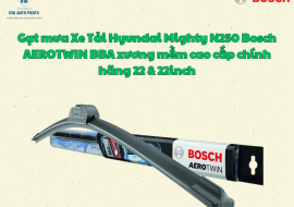 Gạt mưa Xe Tải Hyundai Mighty N250 Bosch AEROTWIN BBA xương mềm cao cấp chính hãng 22 & 22inch