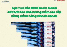 Gạt mưa Kia K190 Bosch CLEAR ADVANTAGE BCA xương mềm cao cấp hàng chính hãng 20inch 22inch 