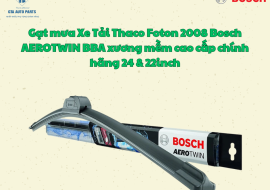 Gạt mưa Xe Tải Thaco Foton 2008 Bosch AEROTWIN BBA xương mềm cao cấp chính hãng 24 & 22inch