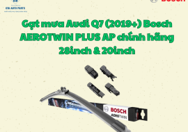 Gạt mưa Audi Q7 (2019+) Bosch AEROTWIN PLUS AP chính hãng 28inch & 20inch