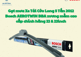 Gạt mưa Xe Tải Cửu Long 5 Tấn 2012 Bosch AEROTWIN BBA xương mềm cao cấp chính hãng 22 & 22inch