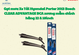 Gạt mưa Xe Tải Hyundai Porter 2013 Bosch CLEAR ADVANTAGE BCA xương mềm chính hãng 22 & 18inch
