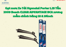 Gạt mưa Xe Tải Hyundai Porter 1.25 Tấn 2009 Bosch CLEAR ADVANTAGE BCA xương mềm chính hãng 18 & 16inch